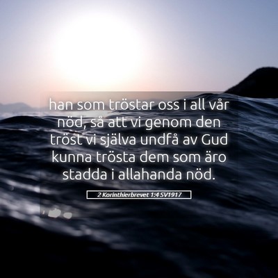 Picture 05 - 2 Korinthierbrevet 1:4 SV1917 - han som tröstar oss i all vår nöd, så att vi - Bible Verse Picture