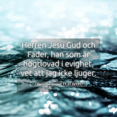 Picture 05 - 2 Korinthierbrevet 11:31 SV1917 - Herren Jesu Gud och Fader, han som är högtlovad - Bible Verse Picture
