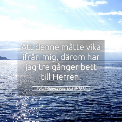 Picture 05 - 2 Korinthierbrevet 12:8 SV1917 - Att denne måtte vika ifrån mig, därom har jag - Bible Verse Picture
