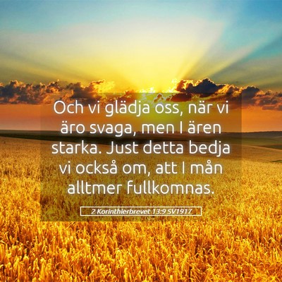 Picture 05 - 2 Korinthierbrevet 13:9 SV1917 - Och vi glädja oss, när vi äro svaga, men I - Bible Verse Picture