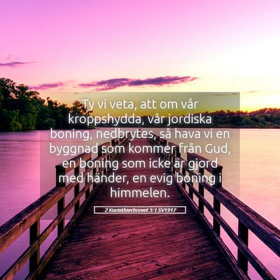 Picture 05 - 2 Korinthierbrevet 5:1 SV1917 - Ty vi veta, att om vår kroppshydda, vår - Bible Verse Picture