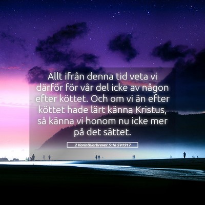 Picture 05 - 2 Korinthierbrevet 5:16 SV1917 - Allt ifrån denna tid veta vi därför för vår - Bible Verse Picture