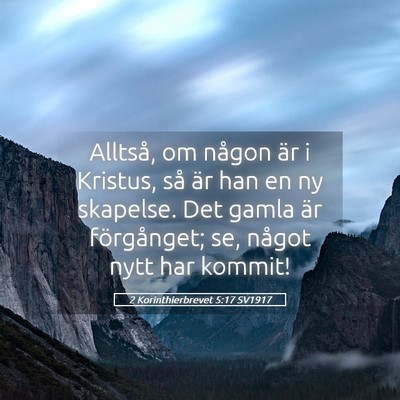 Picture 05 - 2 Korinthierbrevet 5:17 SV1917 - Alltså, om någon är i Kristus, så är han en - Bible Verse Picture