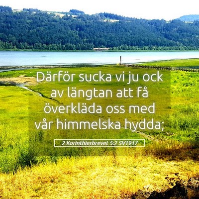 Picture 05 - 2 Korinthierbrevet 5:2 SV1917 - Därför sucka vi ju ock av längtan att få - Bible Verse Picture