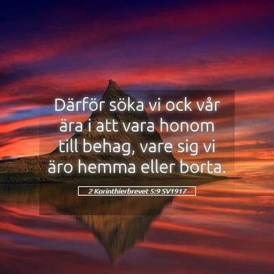 Picture 05 - 2 Korinthierbrevet 5:9 SV1917 - Därför söka vi ock vår ära i att vara honom - Bible Verse Picture