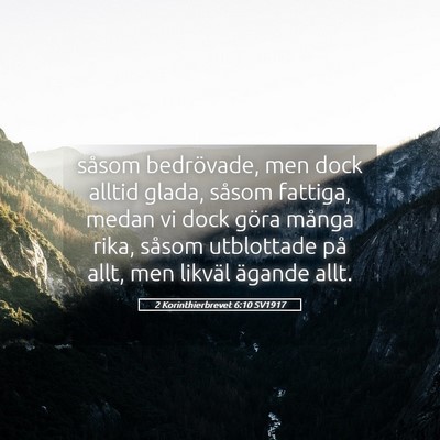 Picture 05 - 2 Korinthierbrevet 6:10 SV1917 - såsom bedrövade, men dock alltid glada, såsom - Bible Verse Picture