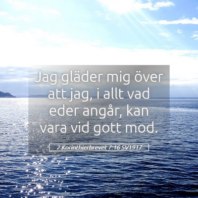 Picture 05 - 2 Korinthierbrevet 7:16 SV1917 - Jag gläder mig över att jag, i allt vad eder - Bible Verse Picture