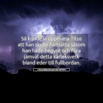 Picture 05 - 2 Korinthierbrevet 8:6 SV1917 - Så kunde vi uppmana Titus att han skulle - Bible Verse Picture