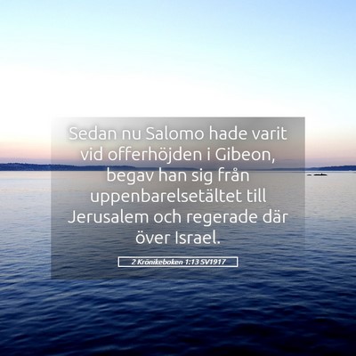 Picture 05 - 2 Krönikeboken 1:13 SV1917 - Sedan nu Salomo hade varit vid offerhöjden i - Bible Verse Picture