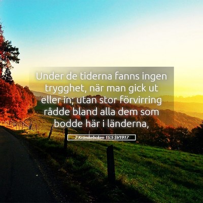 Picture 05 - 2 Krönikeboken 15:5 SV1917 - Under de tiderna fanns ingen trygghet, när man - Bible Verse Picture