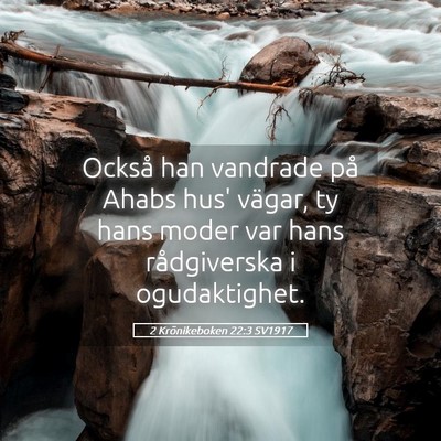 Picture 05 - 2 Krönikeboken 22:3 SV1917 - Också han vandrade på Ahabs hus' vägar, ty - Bible Verse Picture