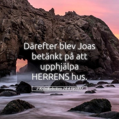 Picture 05 - 2 Krönikeboken 24:4 SV1917 - Därefter blev Joas betänkt på att upphjälpa - Bible Verse Picture