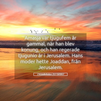 Picture 05 - 2 Krönikeboken 25:1 SV1917 - Amasja var tjugufem år gammal, när han blev - Bible Verse Picture