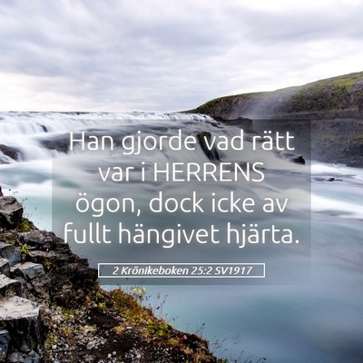 Picture 05 - 2 Krönikeboken 25:2 SV1917 - Han gjorde vad rätt var i HERRENS ögon, dock - Bible Verse Picture