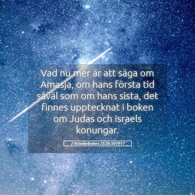 Picture 05 - 2 Krönikeboken 25:26 SV1917 - Vad nu mer är att säga om Amasja, om hans - Bible Verse Picture