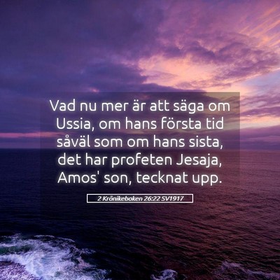 Picture 05 - 2 Krönikeboken 26:22 SV1917 - Vad nu mer är att säga om Ussia, om hans - Bible Verse Picture