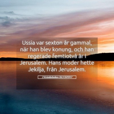 Picture 05 - 2 Krönikeboken 26:3 SV1917 - Ussia var sexton år gammal, när han blev - Bible Verse Picture