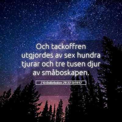 Picture 05 - 2 Krönikeboken 29:33 SV1917 - Och tackoffren utgjordes av sex hundra tjurar och - Bible Verse Picture