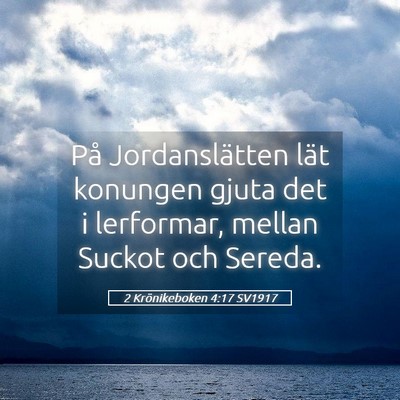 Picture 05 - 2 Krönikeboken 4:17 SV1917 - På Jordanslätten lät konungen gjuta det i - Bible Verse Picture