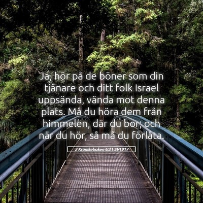 Picture 05 - 2 Krönikeboken 6:21 SV1917 - Ja, hör på de böner som din tjänare och ditt - Bible Verse Picture