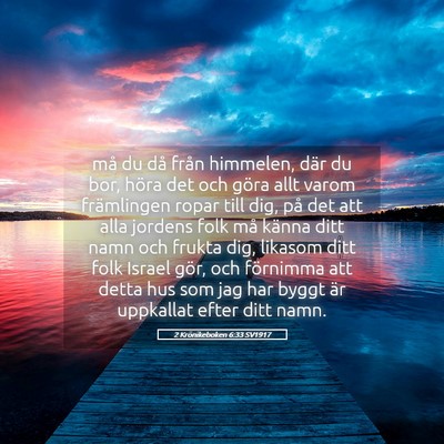 Picture 05 - 2 Krönikeboken 6:33 SV1917 - må du då från himmelen, där du bor, höra det - Bible Verse Picture