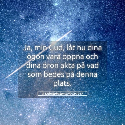 Picture 05 - 2 Krönikeboken 6:40 SV1917 - Ja, min Gud, låt nu dina ögon vara öppna och - Bible Verse Picture