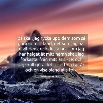 Picture 05 - 2 Krönikeboken 7:20 SV1917 - då skall jag rycka upp dem som så göra ur mitt - Bible Verse Picture