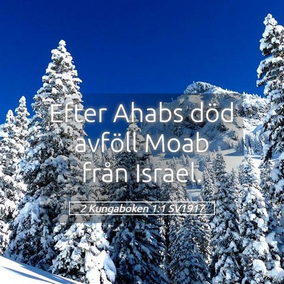 Picture 05 - 2 Kungaboken 1:1 SV1917 - Efter Ahabs död avföll Moab från - Bible Verse Picture