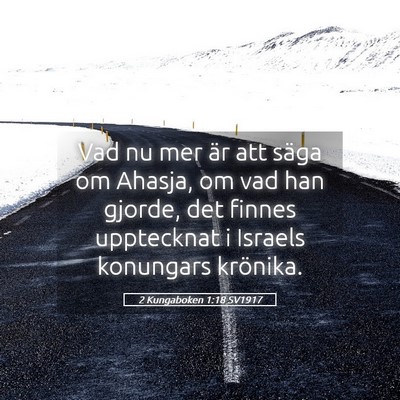 Picture 05 - 2 Kungaboken 1:18 SV1917 - Vad nu mer är att säga om Ahasja, om vad han - Bible Verse Picture