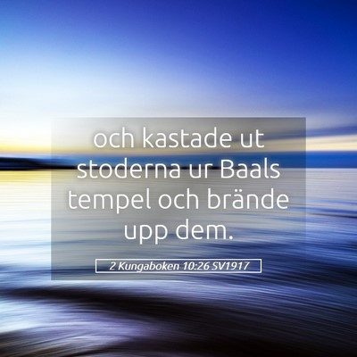 Picture 05 - 2 Kungaboken 10:26 SV1917 - och kastade ut stoderna ur Baals tempel och - Bible Verse Picture