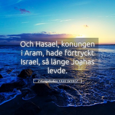 Picture 05 - 2 Kungaboken 13:22 SV1917 - Och Hasael, konungen i Aram, hade förtryckt - Bible Verse Picture