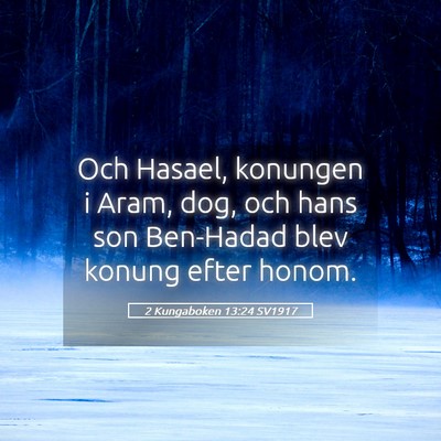Picture 05 - 2 Kungaboken 13:24 SV1917 - Och Hasael, konungen i Aram, dog, och hans son - Bible Verse Picture