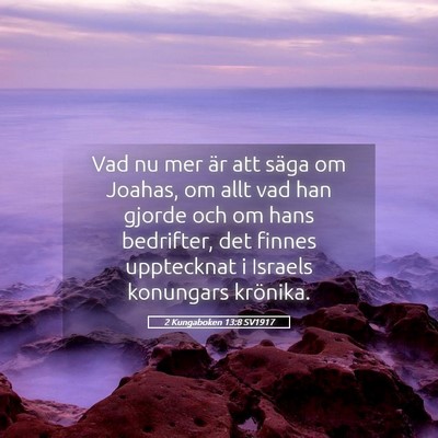 Picture 05 - 2 Kungaboken 13:8 SV1917 - Vad nu mer är att säga om Joahas, om allt vad - Bible Verse Picture