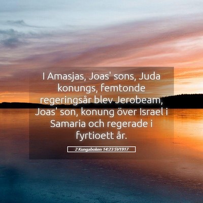 Picture 05 - 2 Kungaboken 14:23 SV1917 - I Amasjas, Joas' sons, Juda konungs, femtonde - Bible Verse Picture