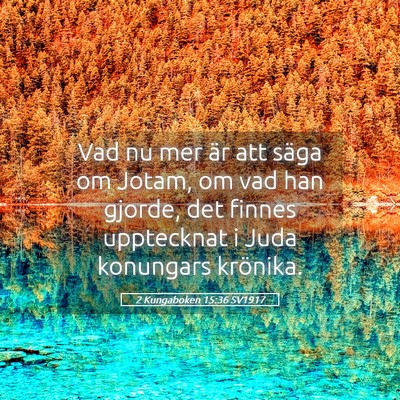 Picture 05 - 2 Kungaboken 15:36 SV1917 - Vad nu mer är att säga om Jotam, om vad han - Bible Verse Picture
