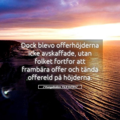 Picture 05 - 2 Kungaboken 15:4 SV1917 - Dock blevo offerhöjderna icke avskaffade, utan - Bible Verse Picture