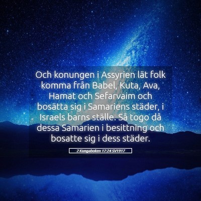 Picture 05 - 2 Kungaboken 17:24 SV1917 - Och konungen i Assyrien lät folk komma från - Bible Verse Picture