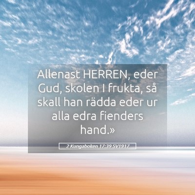 Picture 05 - 2 Kungaboken 17:39 SV1917 - Allenast HERREN, eder Gud, skolen I frukta, så - Bible Verse Picture