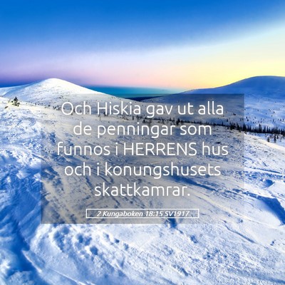 Picture 05 - 2 Kungaboken 18:15 SV1917 - Och Hiskia gav ut alla de penningar som funnos i - Bible Verse Picture