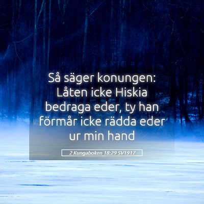 Picture 05 - 2 Kungaboken 18:29 SV1917 - Så säger konungen: Låten icke Hiskia bedraga - Bible Verse Picture