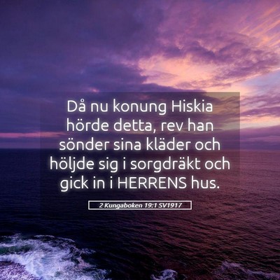 Picture 05 - 2 Kungaboken 19:1 SV1917 - Då nu konung Hiskia hörde detta, rev han - Bible Verse Picture