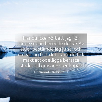 Picture 05 - 2 Kungaboken 19:25 SV1917 - Har du icke hört att jag för länge sedan - Bible Verse Picture