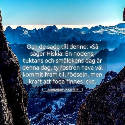 Picture 05 - 2 Kungaboken 19:3 SV1917 - Och de sade till denne: »Så säger Hiskia: En - Bible Verse Picture