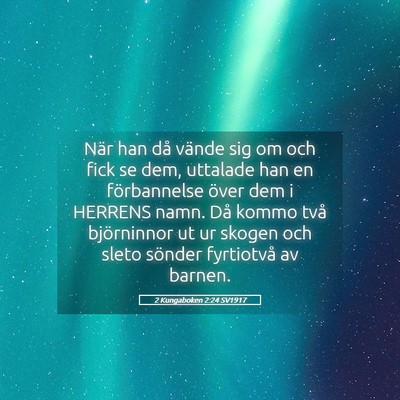 Picture 05 - 2 Kungaboken 2:24 SV1917 - När han då vände sig om och fick se dem, - Bible Verse Picture