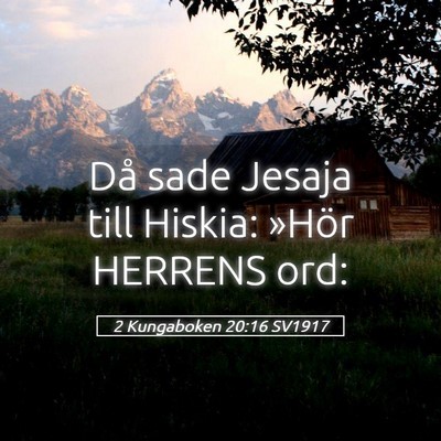 Picture 05 - 2 Kungaboken 20:16 SV1917 - Då sade Jesaja till Hiskia: »Hör HERRENS - Bible Verse Picture