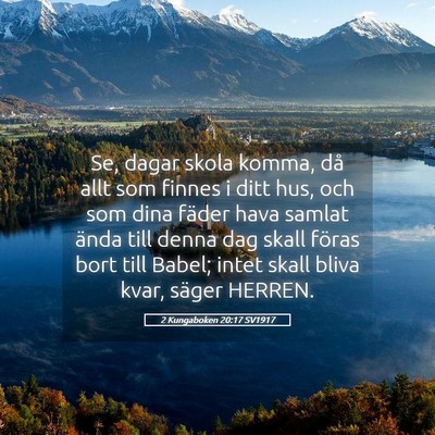 Picture 05 - 2 Kungaboken 20:17 SV1917 - Se, dagar skola komma, då allt som finnes i ditt - Bible Verse Picture