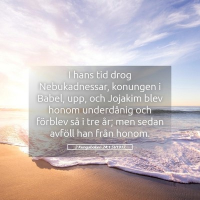 Picture 05 - 2 Kungaboken 24:1 SV1917 - I hans tid drog Nebukadnessar, konungen i Babel, - Bible Verse Picture
