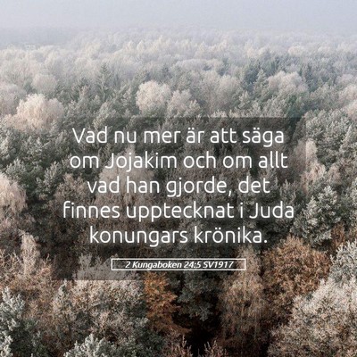 Picture 05 - 2 Kungaboken 24:5 SV1917 - Vad nu mer är att säga om Jojakim och om allt - Bible Verse Picture