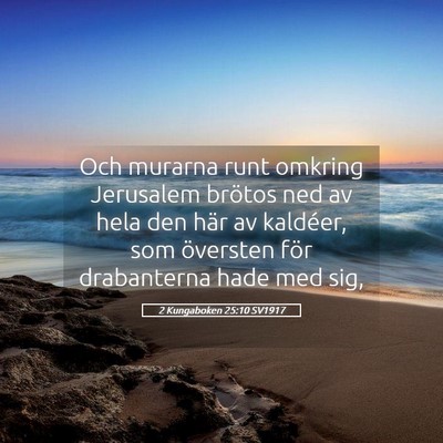 Picture 05 - 2 Kungaboken 25:10 SV1917 - Och murarna runt omkring Jerusalem brötos ned av - Bible Verse Picture