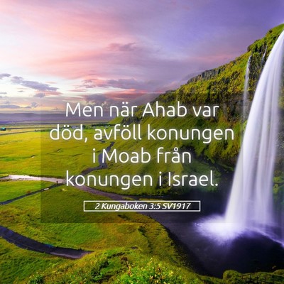 Picture 05 - 2 Kungaboken 3:5 SV1917 - Men när Ahab var död, avföll konungen i Moab - Bible Verse Picture